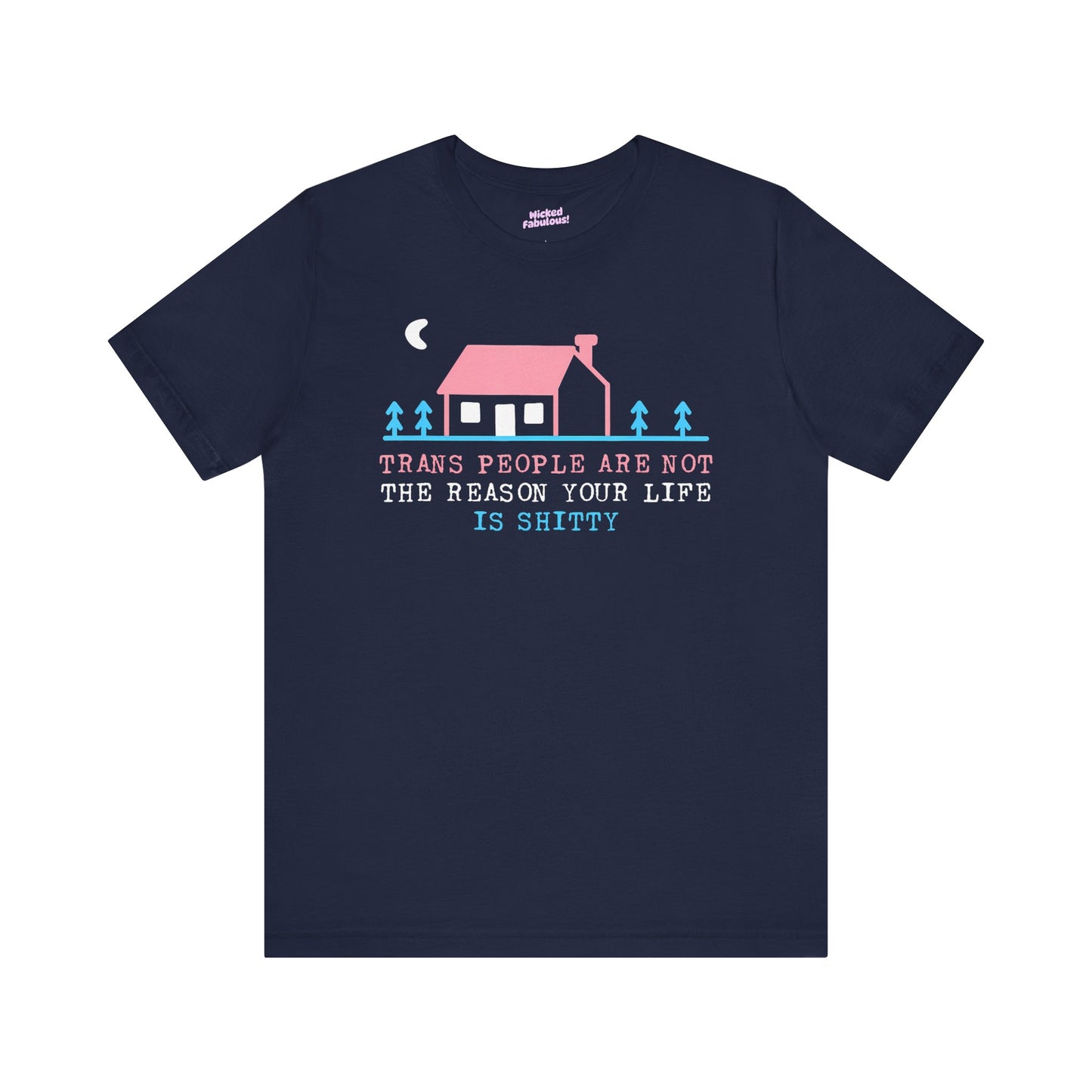 Trans Rights Awareness Tee - "Trans People are Not the Reason Your Life is Shitty"