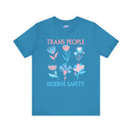 Trans People Deserve Safety Tee - Unisex Jersey Short Sleeve T-Shirt for Pride & Activism
