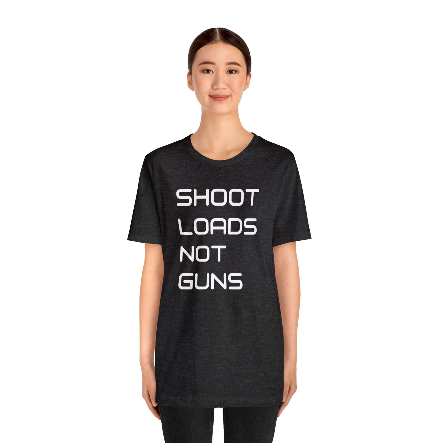 Shoot Loads Not Guns