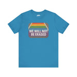 “We Will Not Be Erased” Rainbow Crosswalk T-Shirt