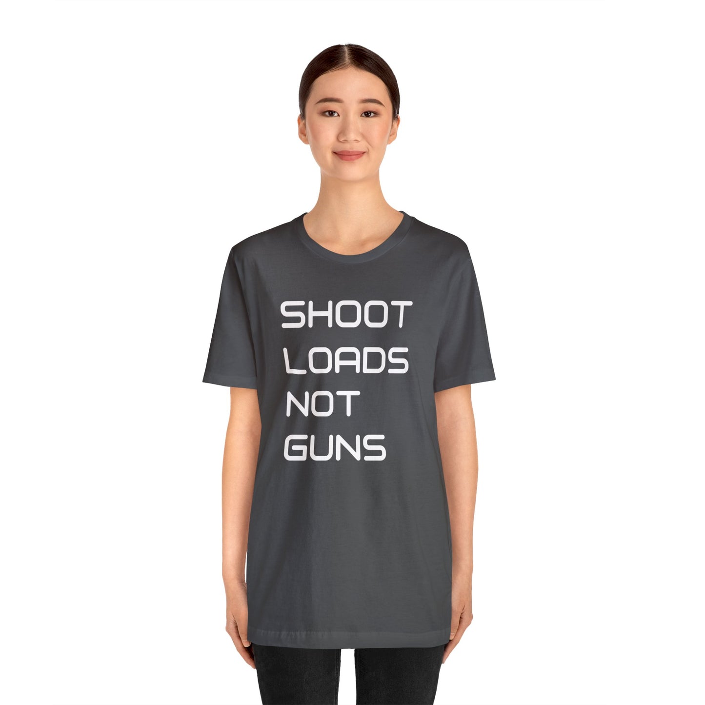 Shoot Loads Not Guns