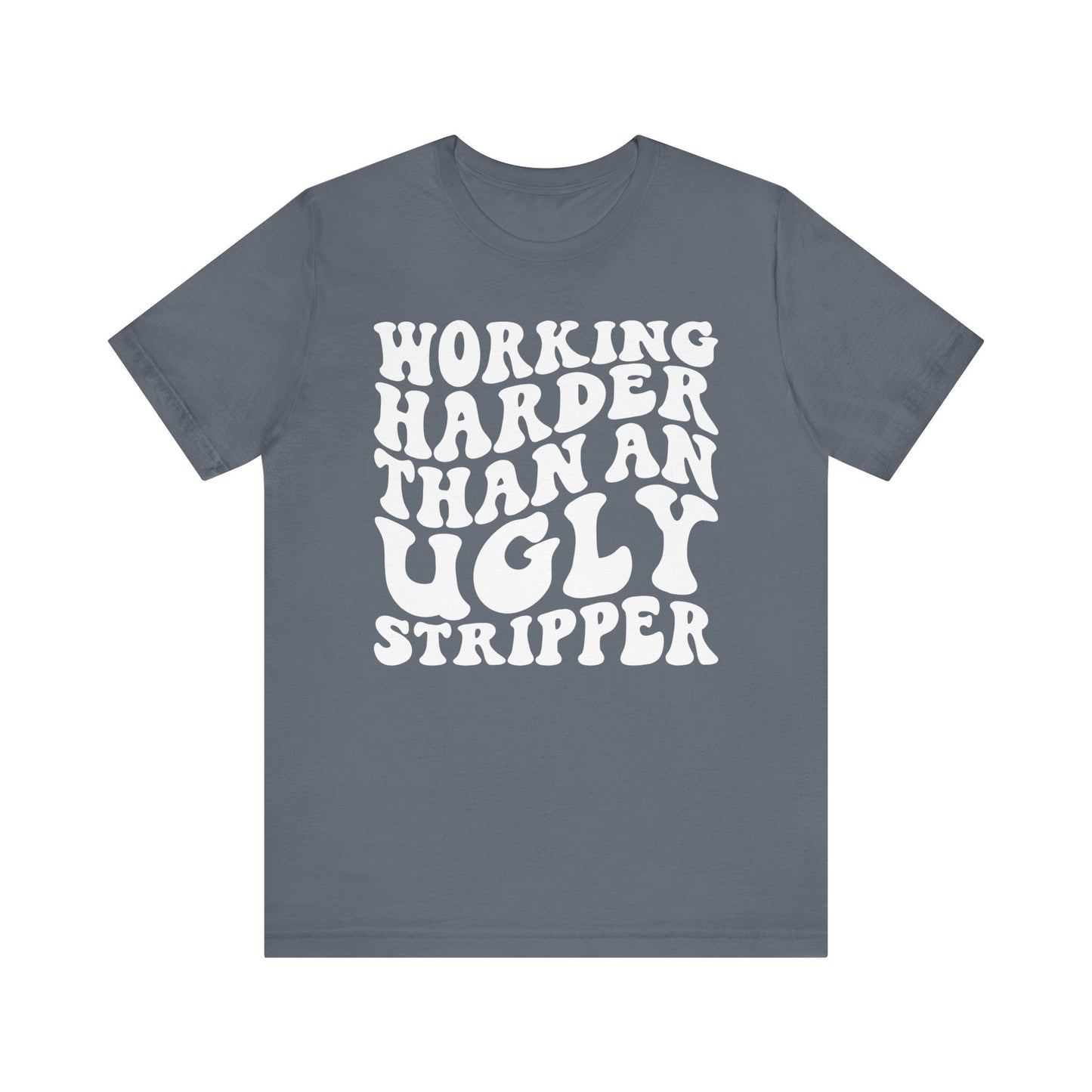 Working Harder than an Ugly Stripper