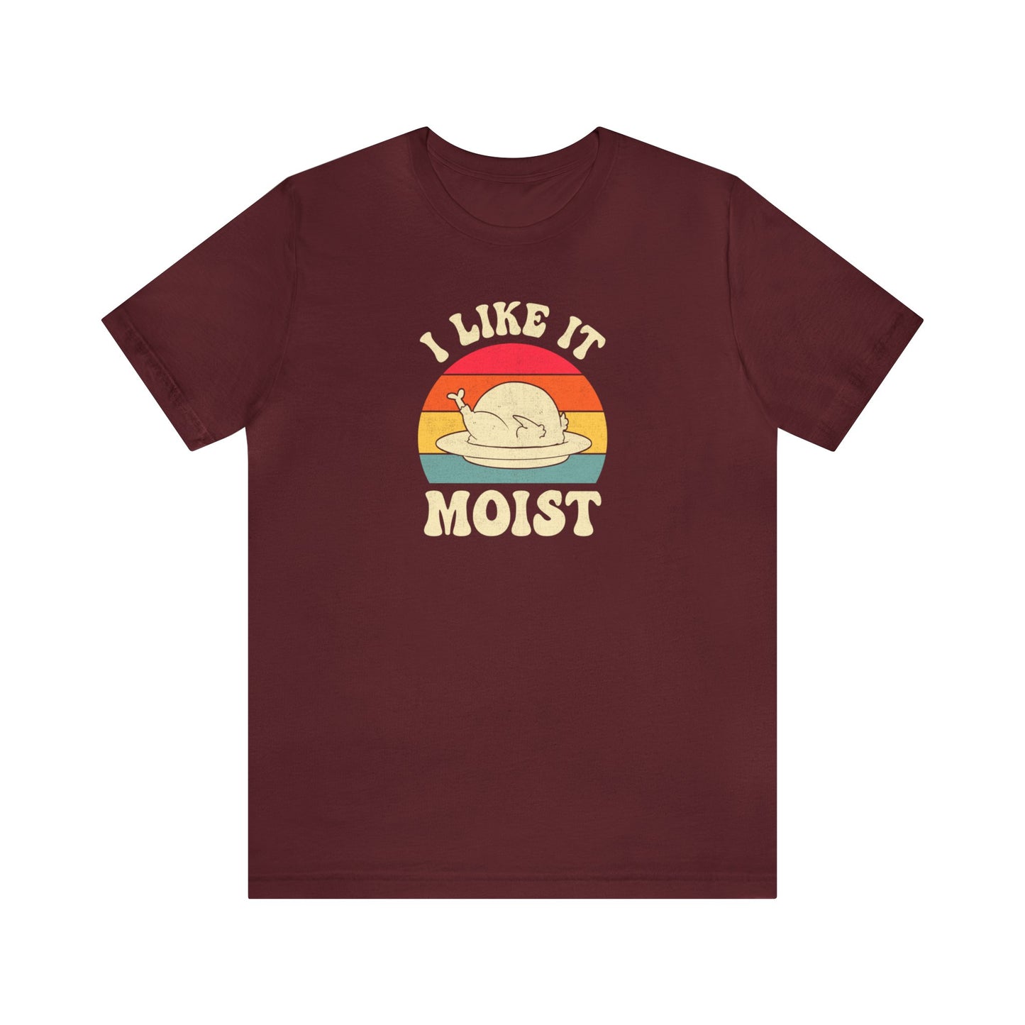 I Like it Moist