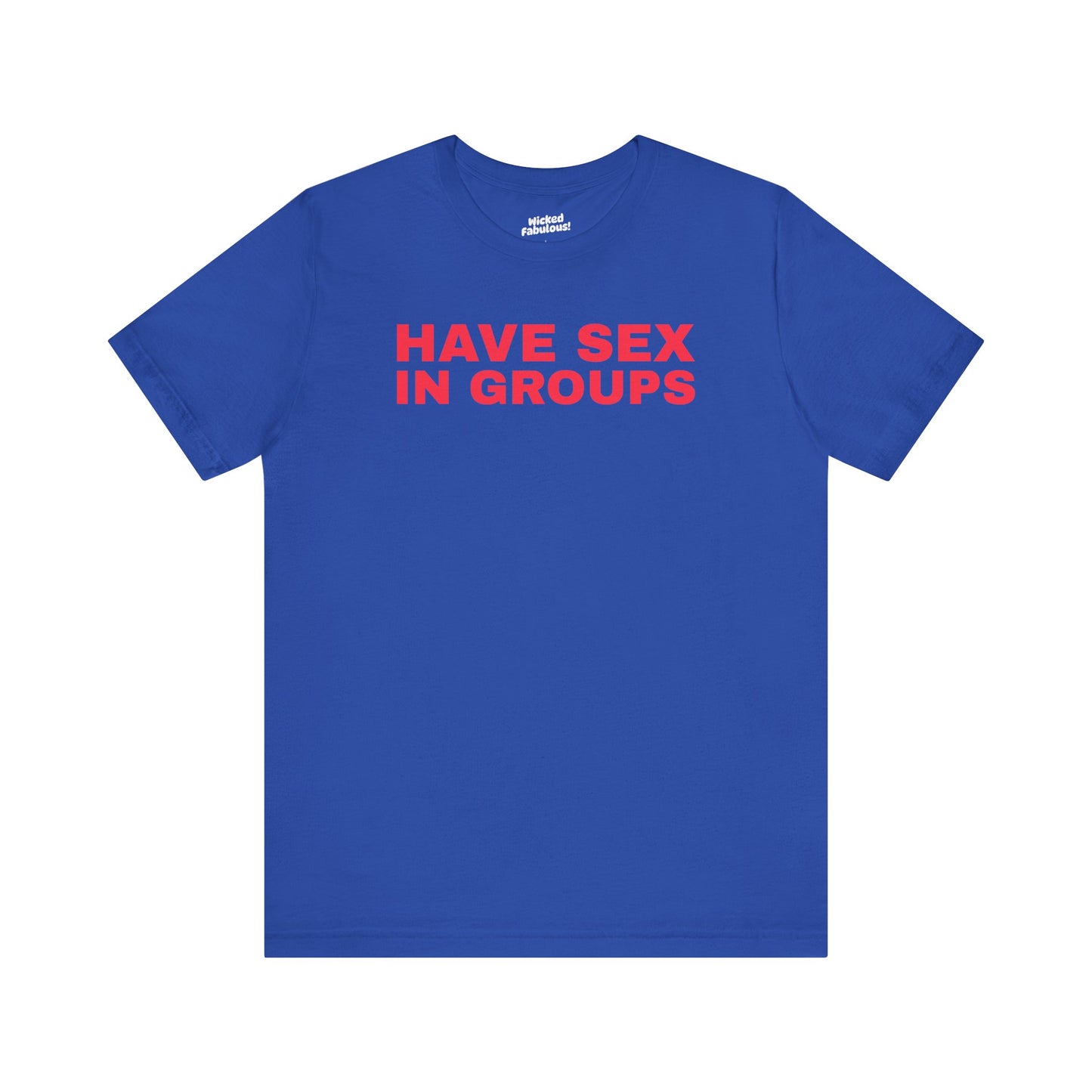 Funny Unisex Jersey Tee - 'Have Sex in Groups'