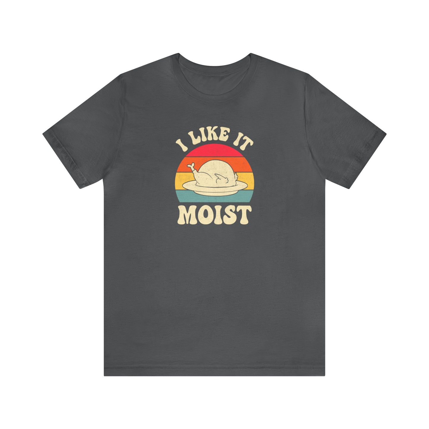 I Like it Moist
