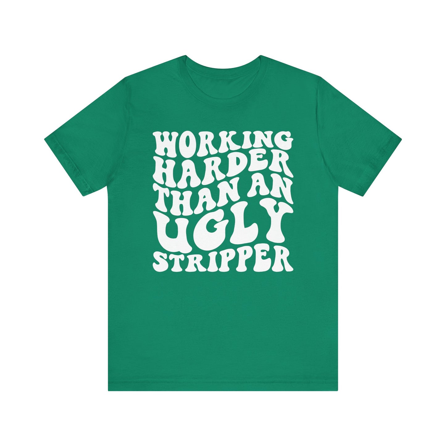 Working Harder than an Ugly Stripper