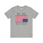 ‘We Are Not Okay’ USA Flag Graphic Short Sleeve Tee Shirt