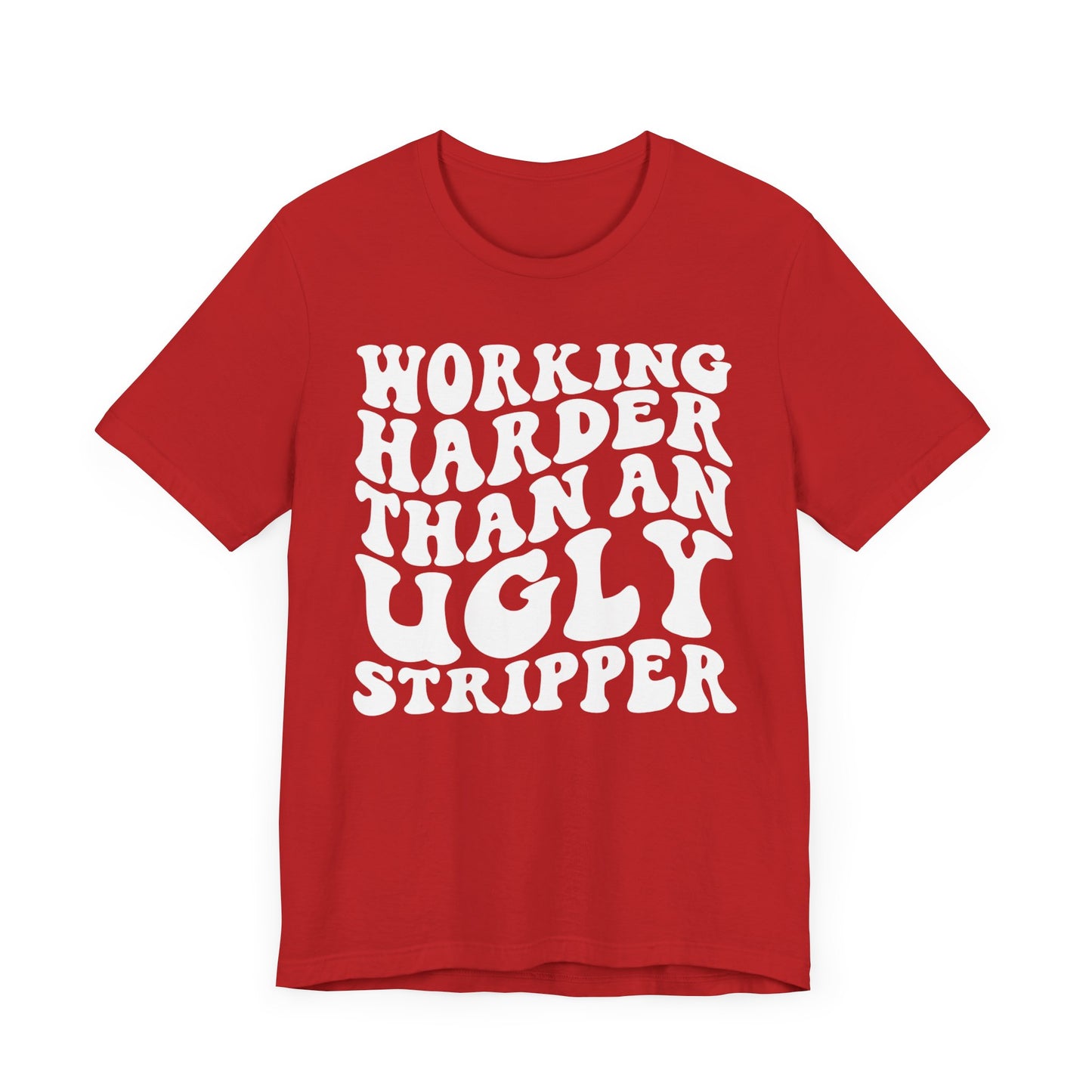 Working Harder than an Ugly Stripper