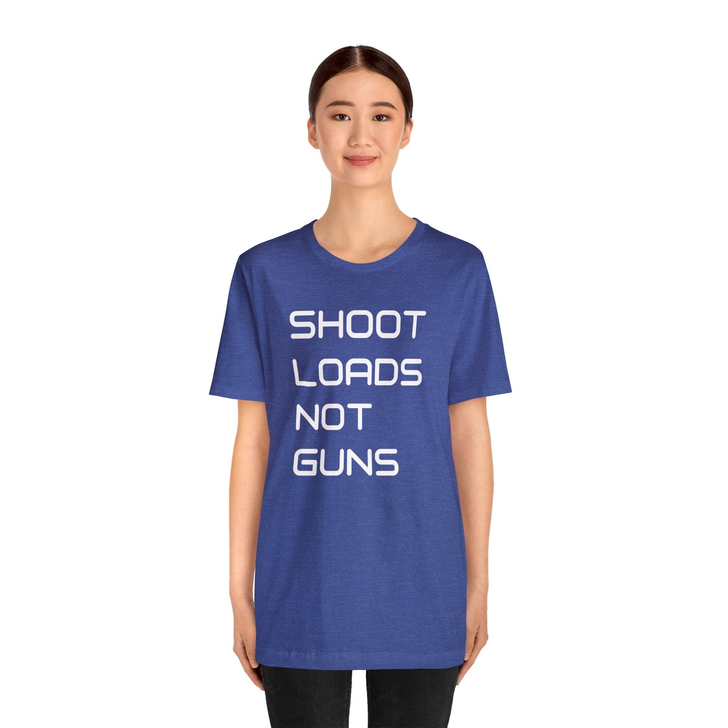 Shoot Loads Not Guns