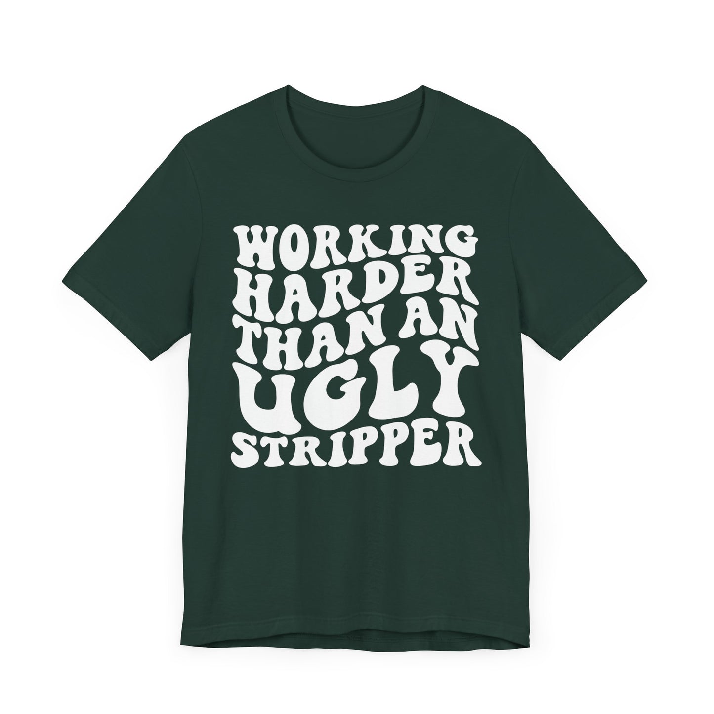 Working Harder than an Ugly Stripper