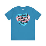 I Stand With My Trans Friends Tee - Unisex Jersey Short Sleeve Shirt