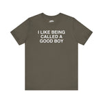I Like Being Called A Good Boy Tee