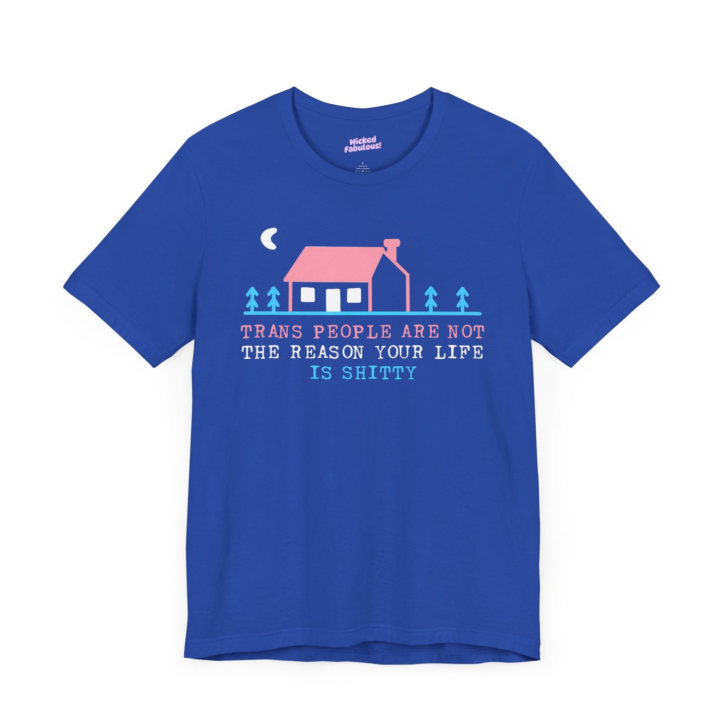 Trans Rights Awareness Tee - "Trans People are Not the Reason Your Life is Shitty"