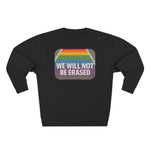 We Will Not Be Erased Crewneck Sweatshirt – LGBTQ+ Pride Statement
