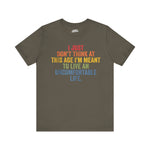 Funny Unisex Jersey Tee - "I Just Don't Think At This Age I'm Meant To Live An Uncomfortable Life"