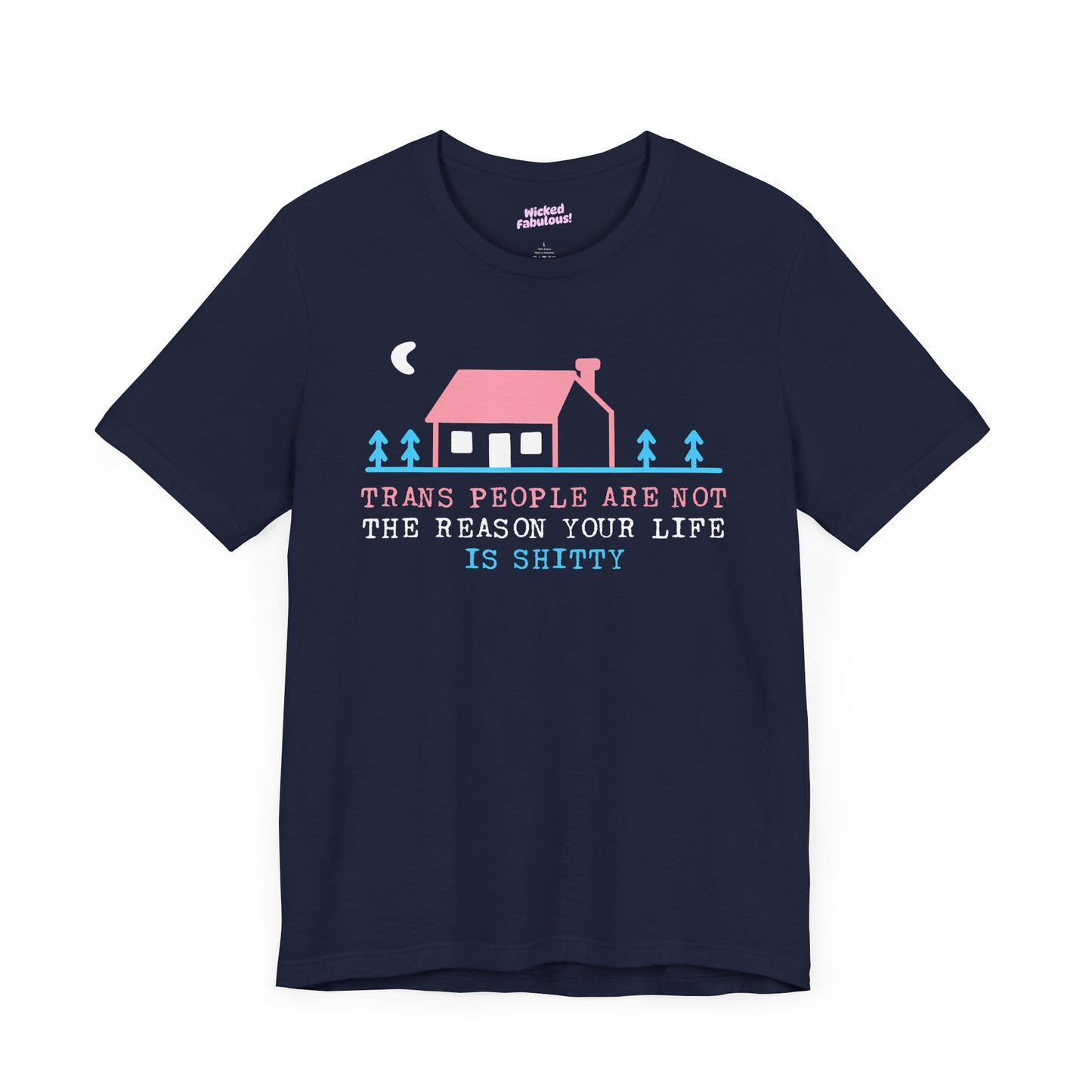 Trans Rights Awareness Tee - "Trans People are Not the Reason Your Life is Shitty"