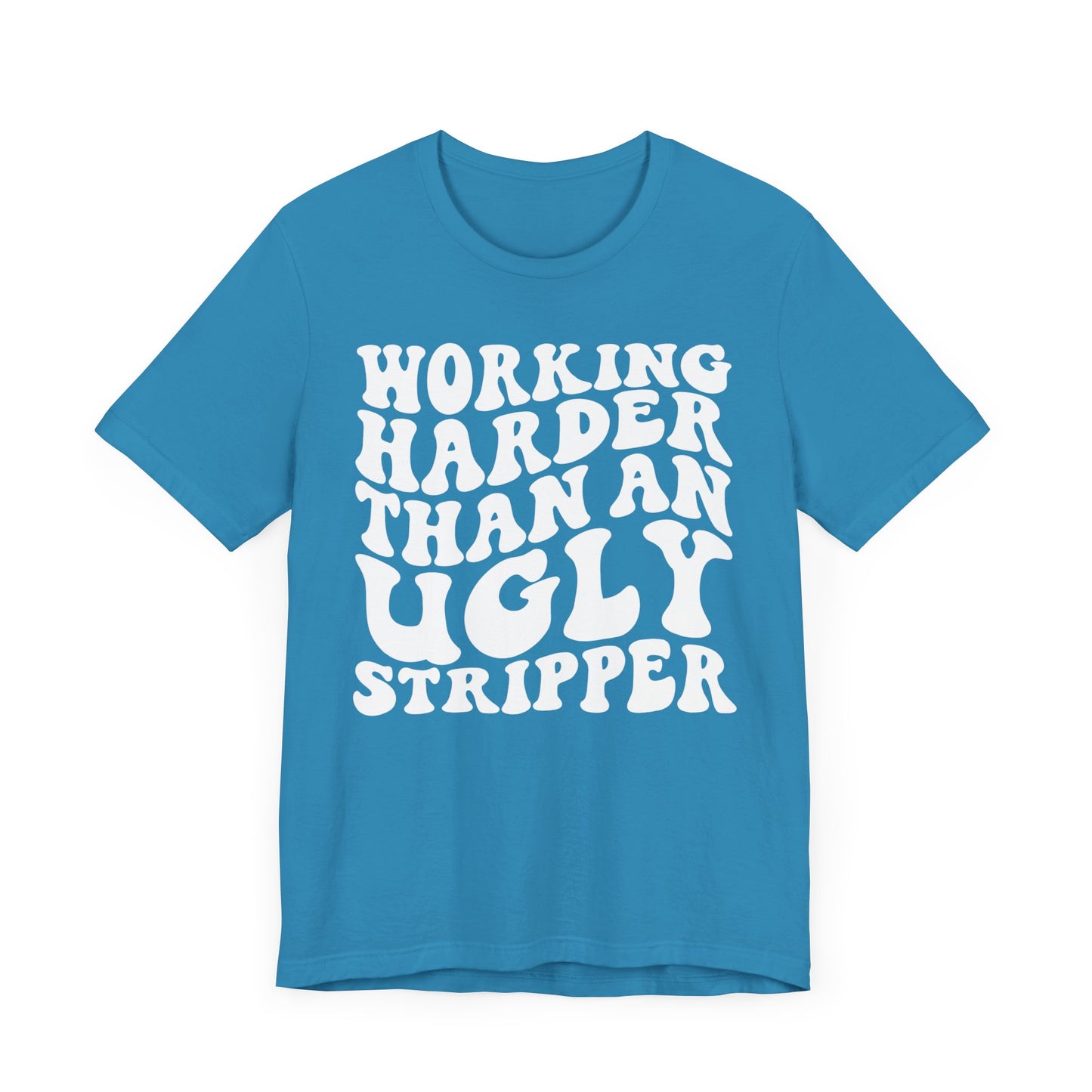 Working Harder than an Ugly Stripper