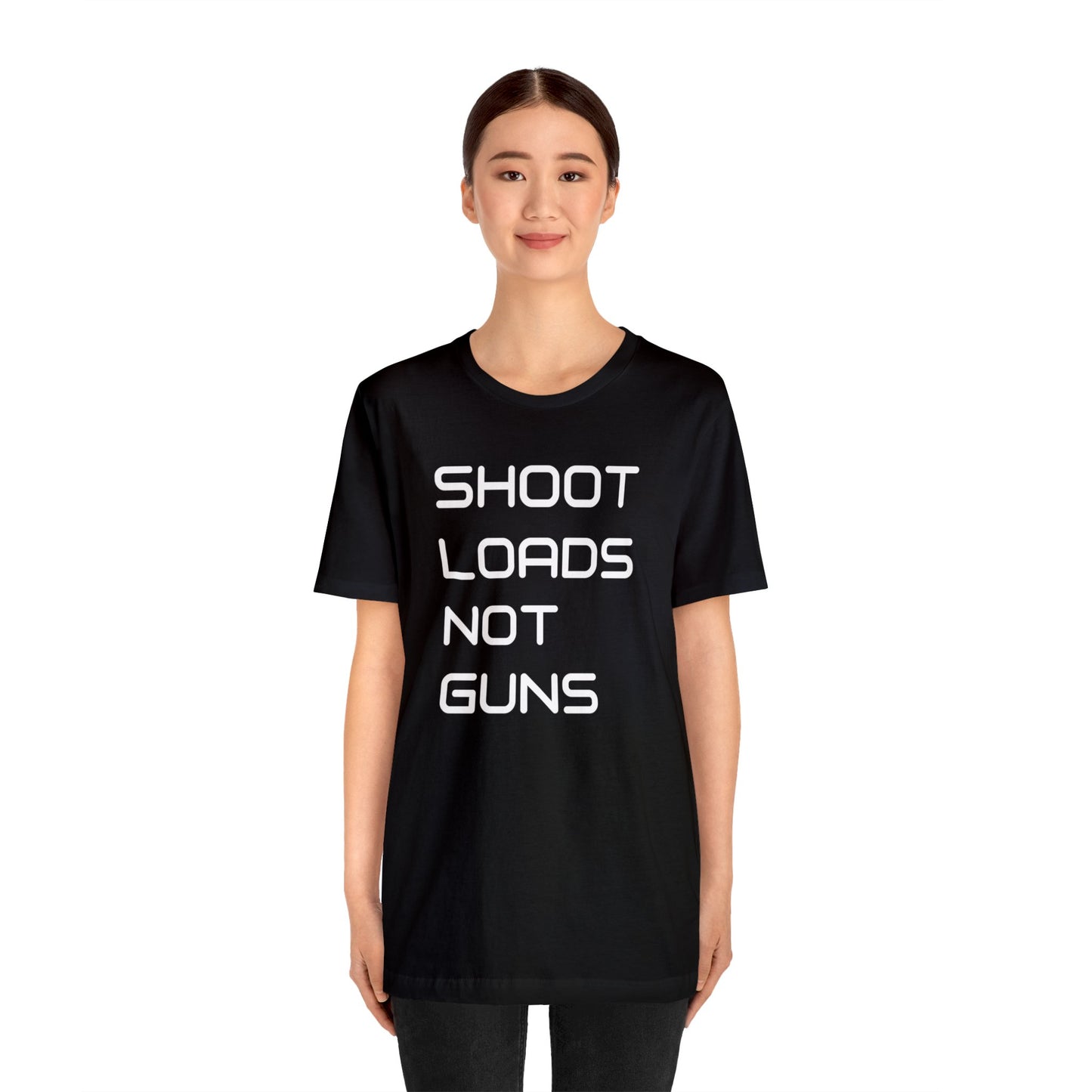 Shoot Loads Not Guns