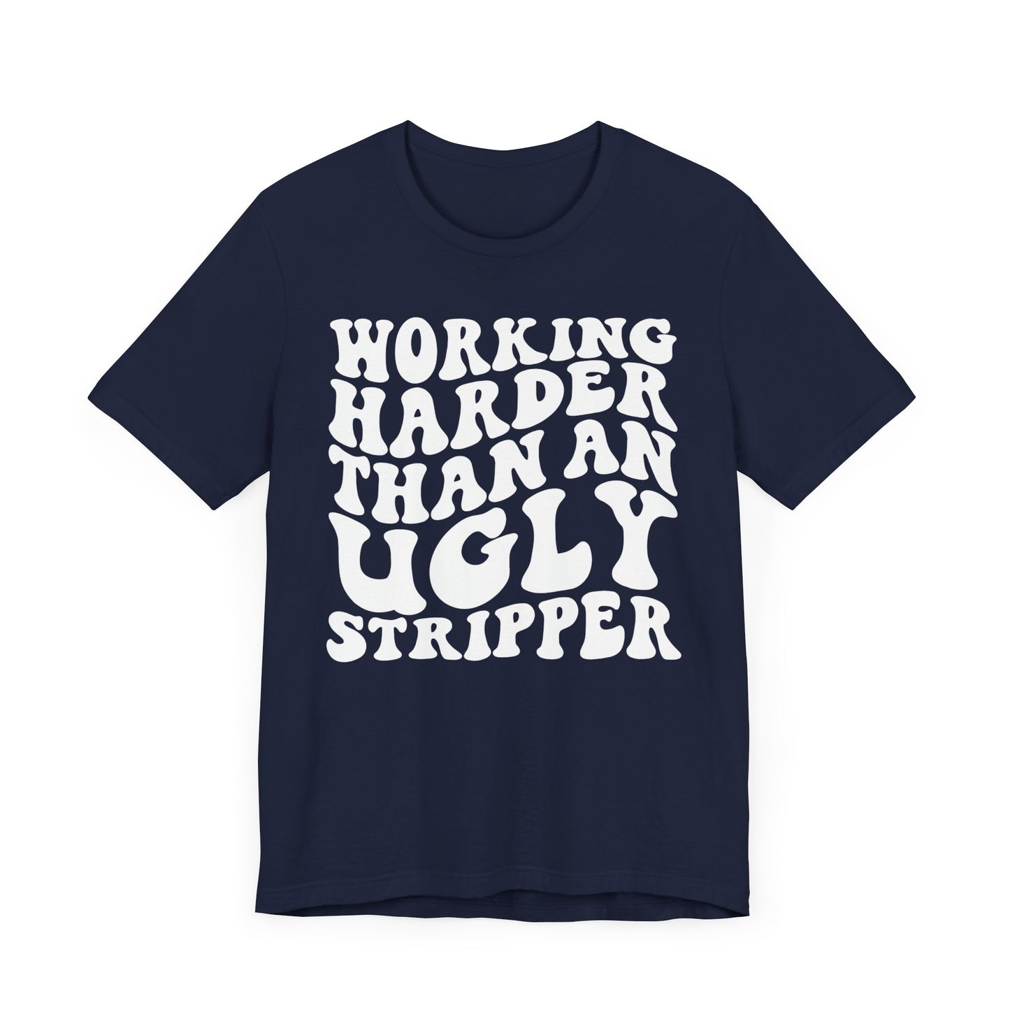 Working Harder than an Ugly Stripper