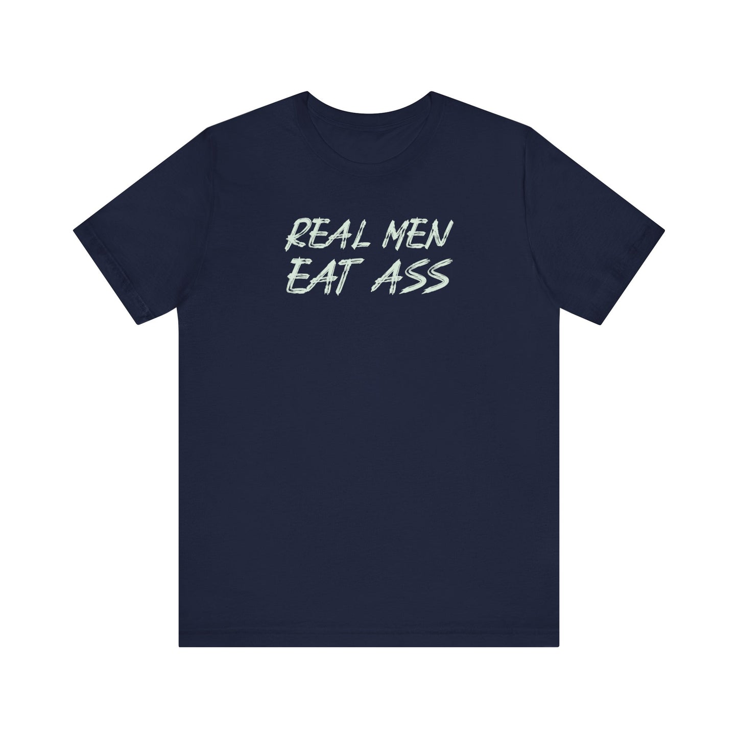Real Men Eat Ass