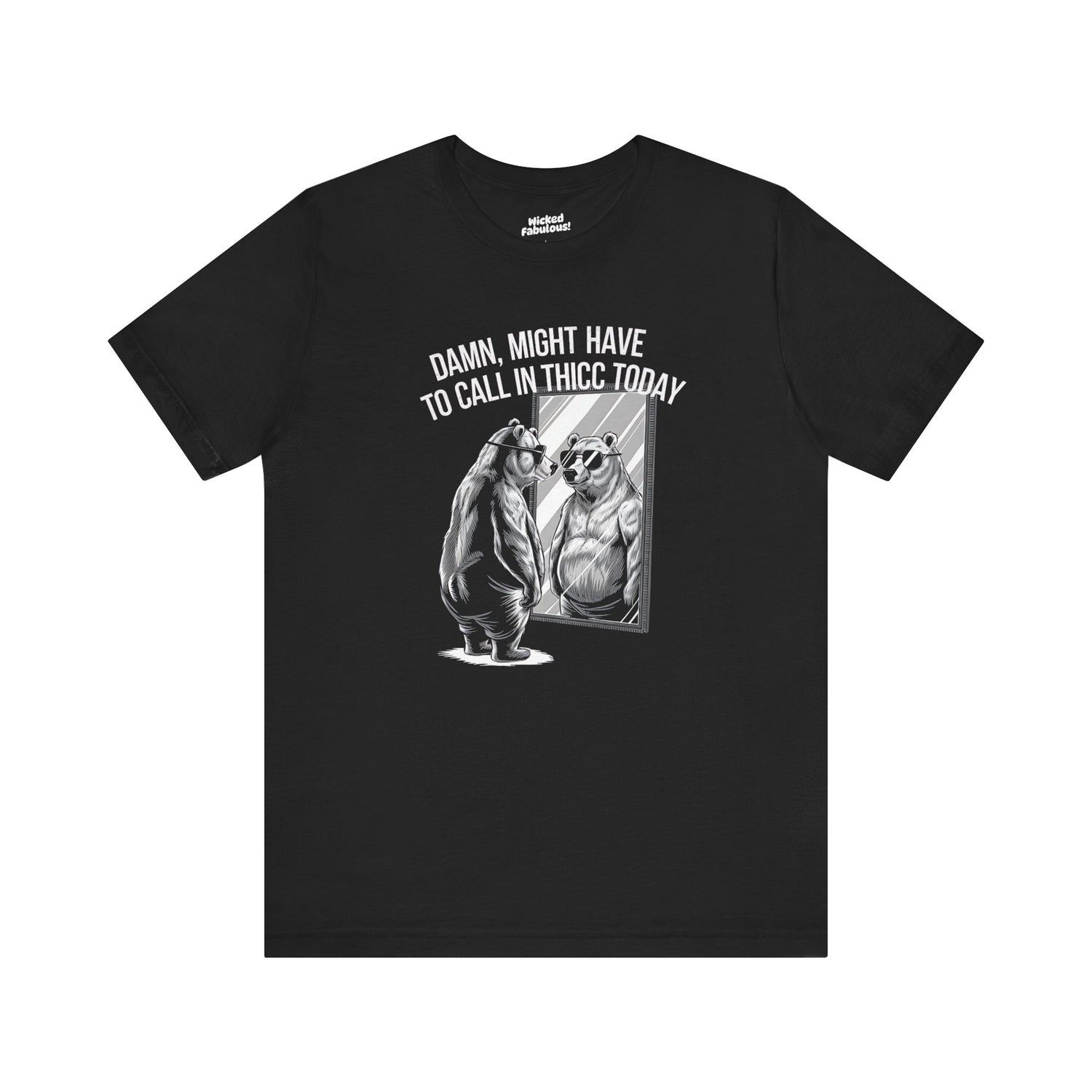 Unisex Funny Gay Bear Tee - "Damn, Might Have to Call in Thicc Today"
