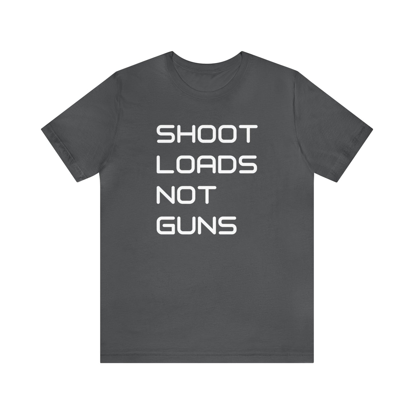 Shoot Loads Not Guns