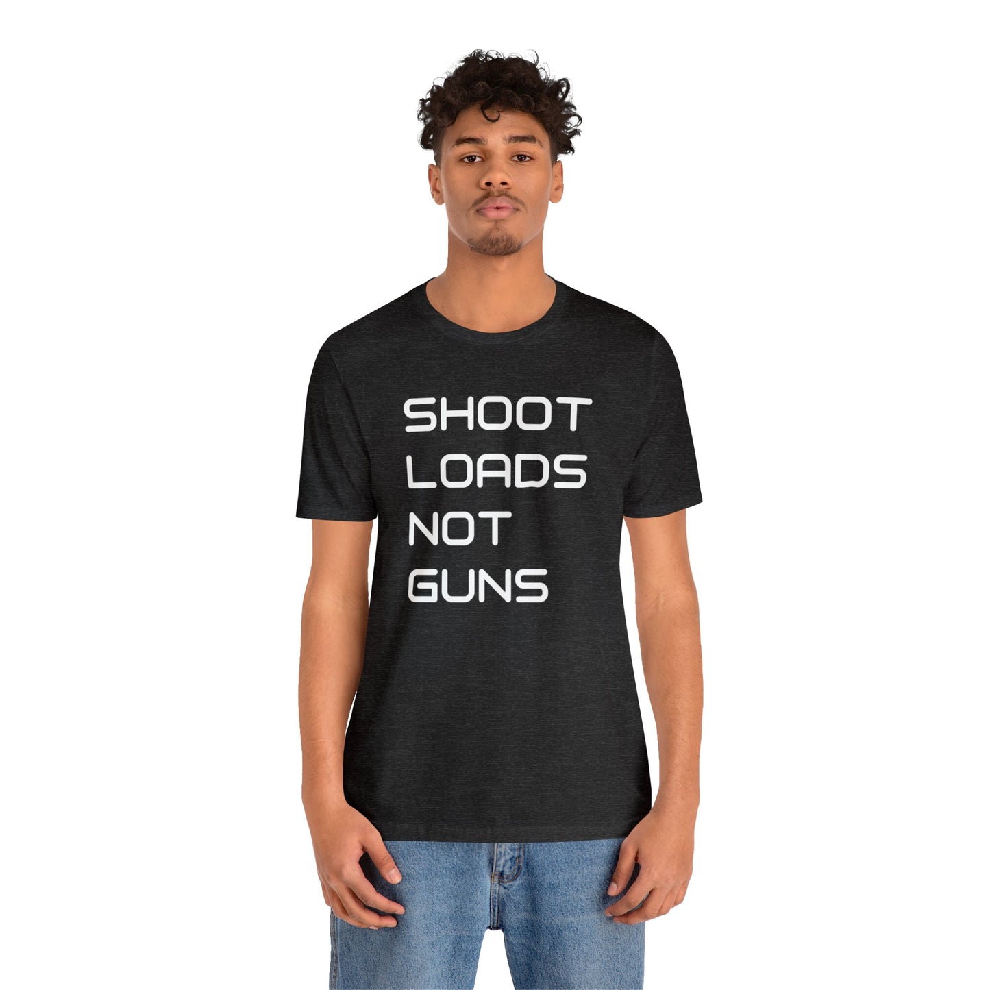 Shoot Loads Not Guns