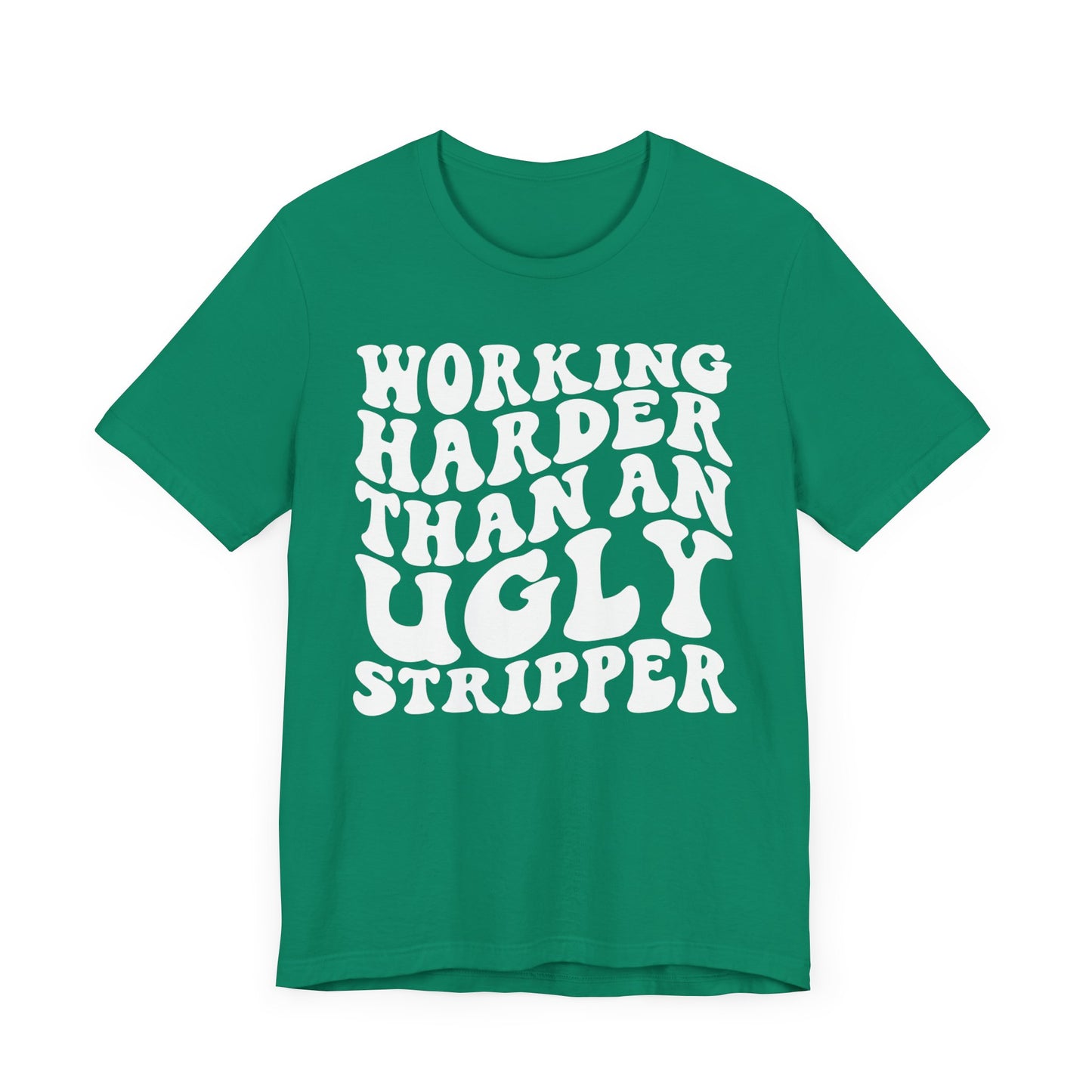 Working Harder than an Ugly Stripper