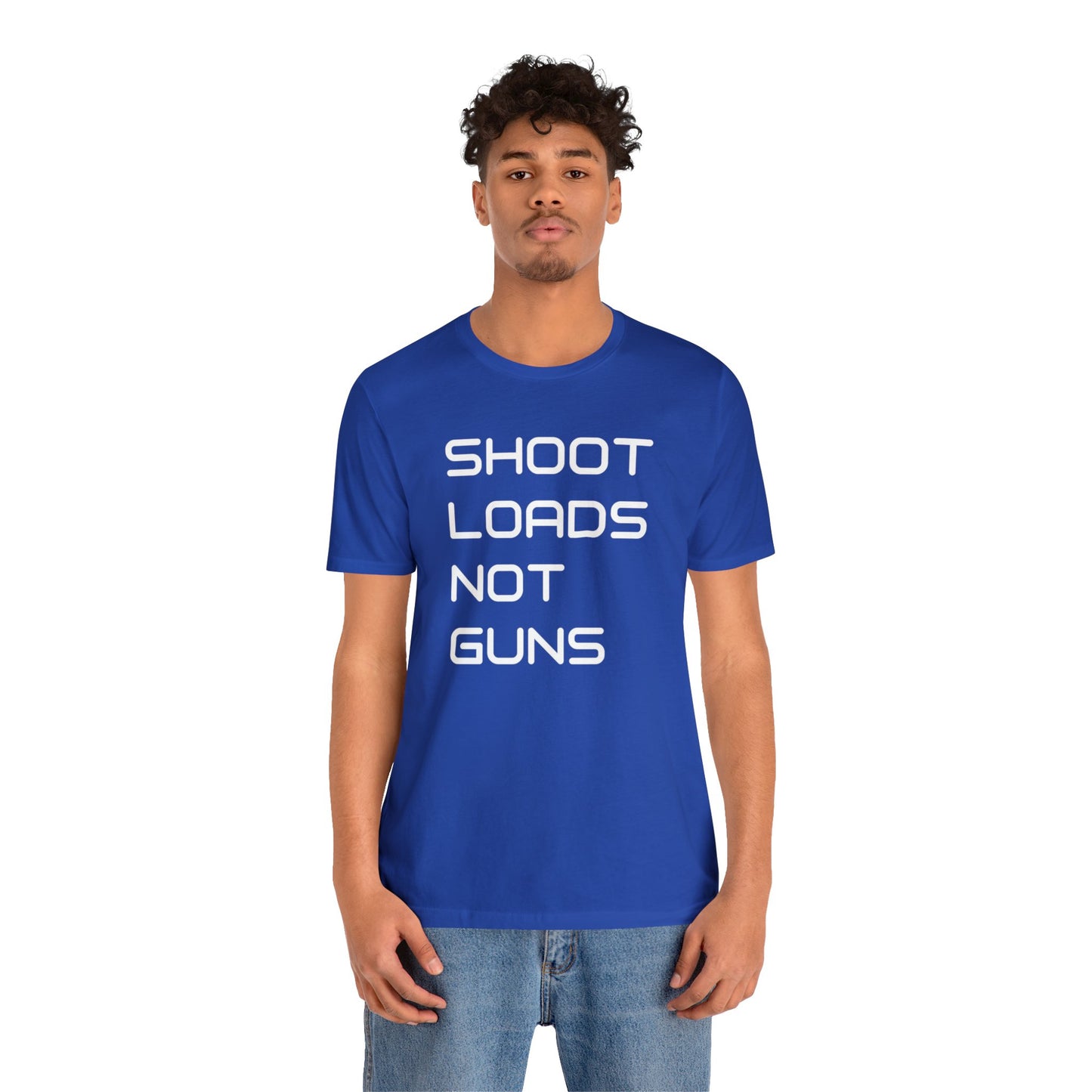 Shoot Loads Not Guns