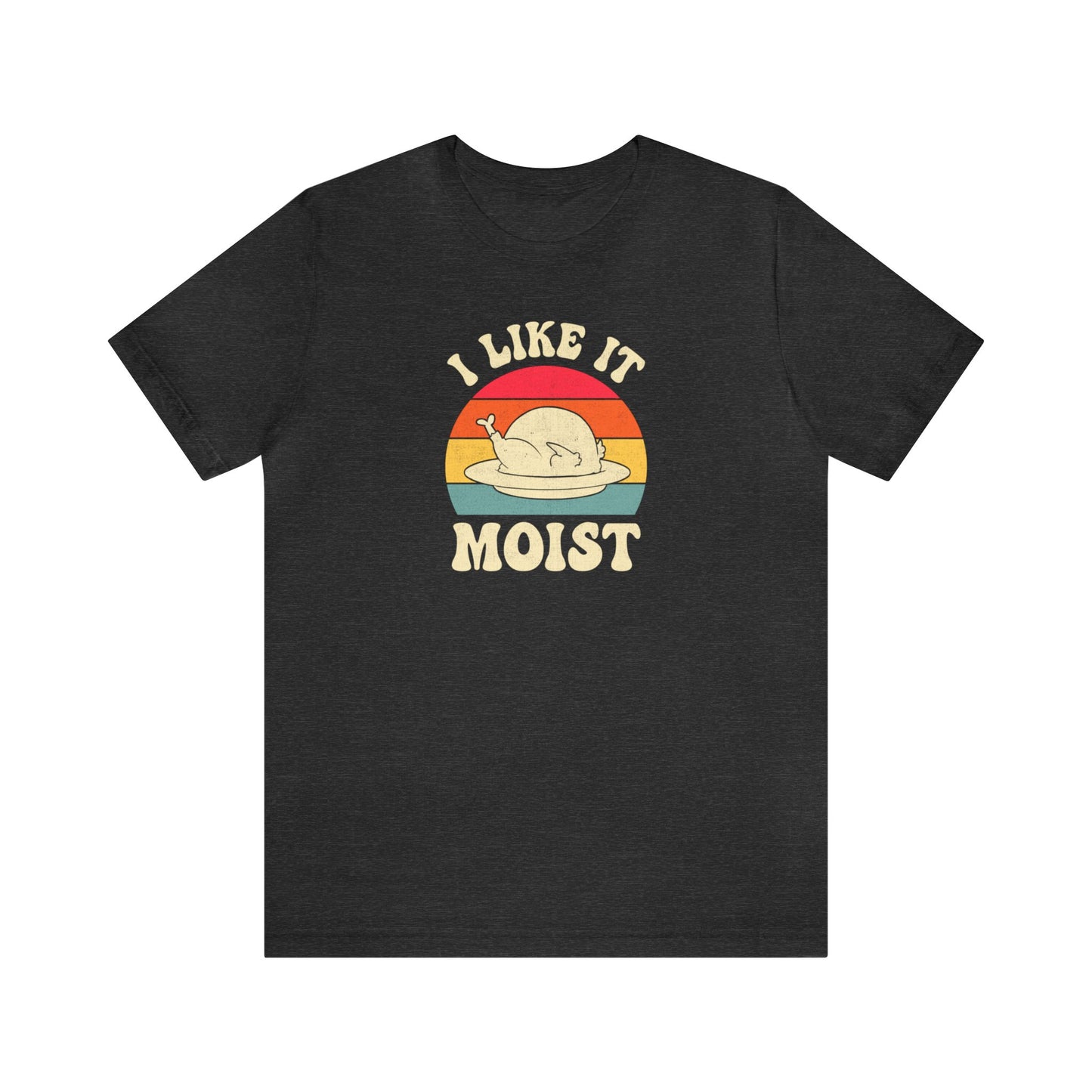 I Like it Moist