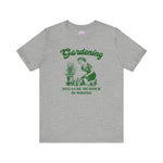Gardening Humor Unisex Tee - "Because Murder Is Wrong"