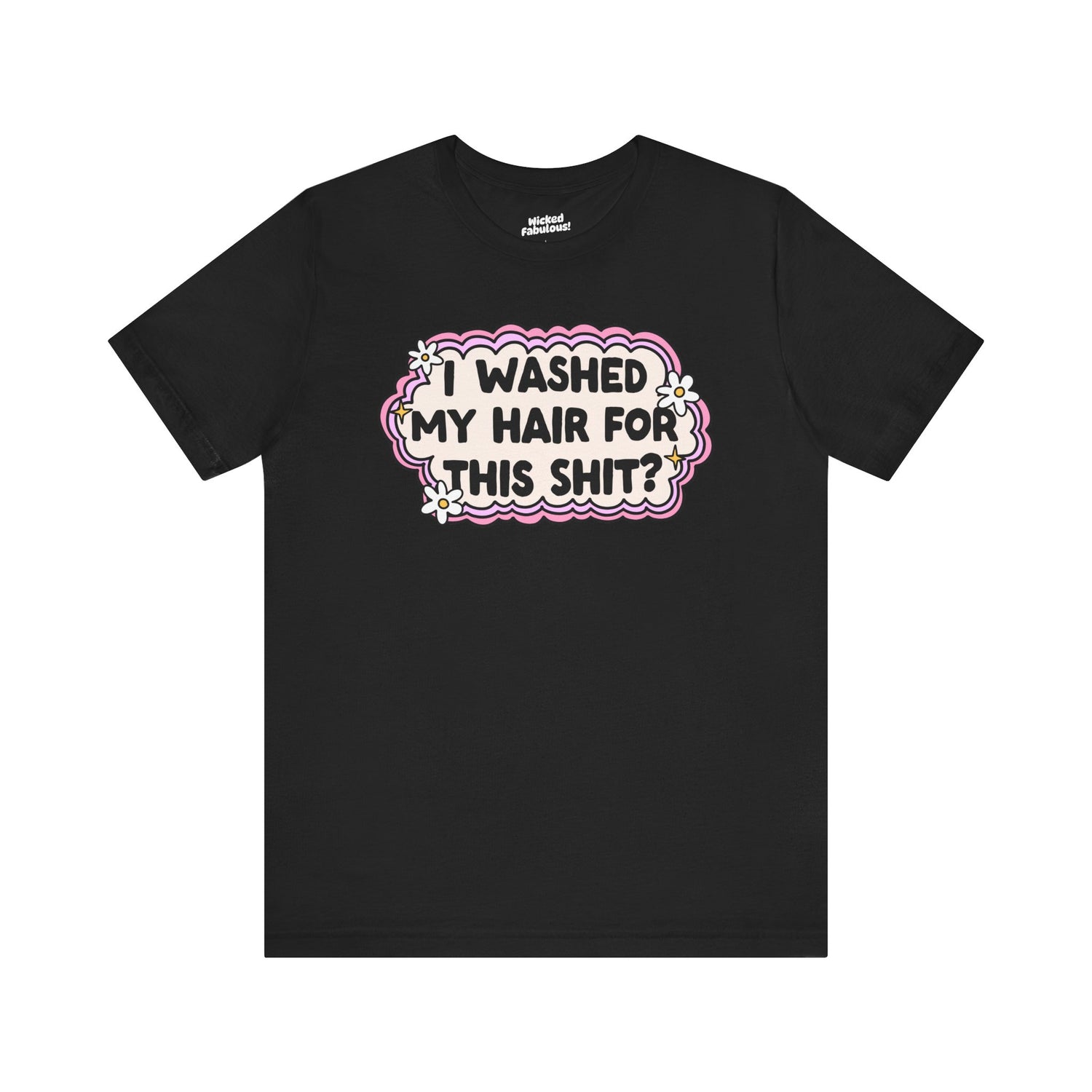 Funny Unisex Short Sleeve Tee - "I Washed My Hair For This Shit?"