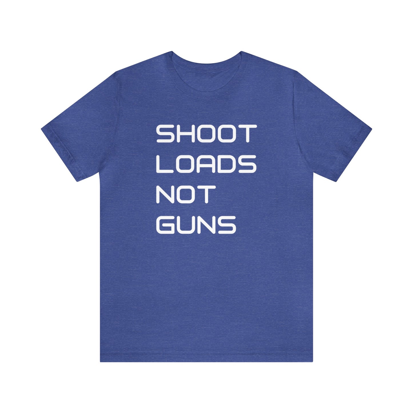 Shoot Loads Not Guns