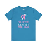 Super Leftist Villain Unisex Tee - Empowering Statement Shirt for Activists, Feminists
