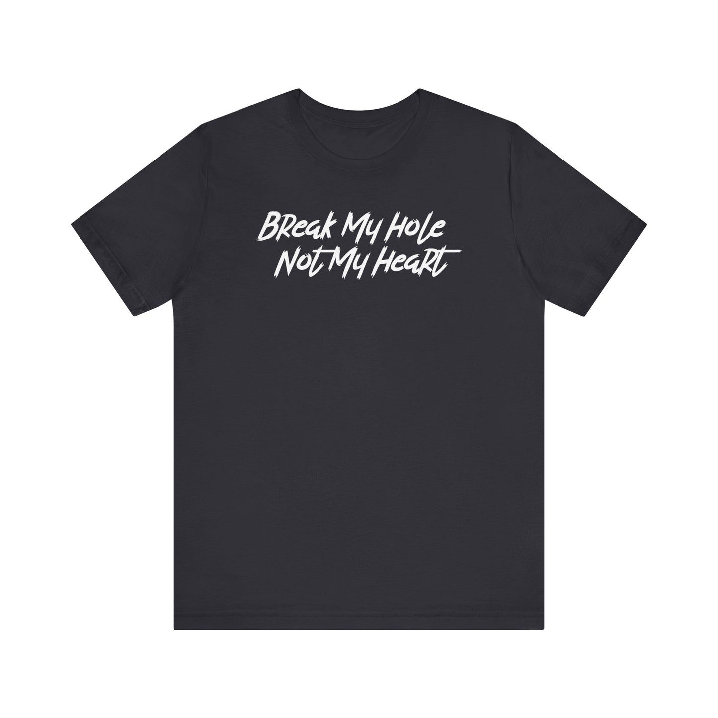 Break My Hole, Not My Heart