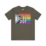 You Can't Ban Queer Joy Unisex Short Sleeve Tee - Pride & LGBTQ+ Support