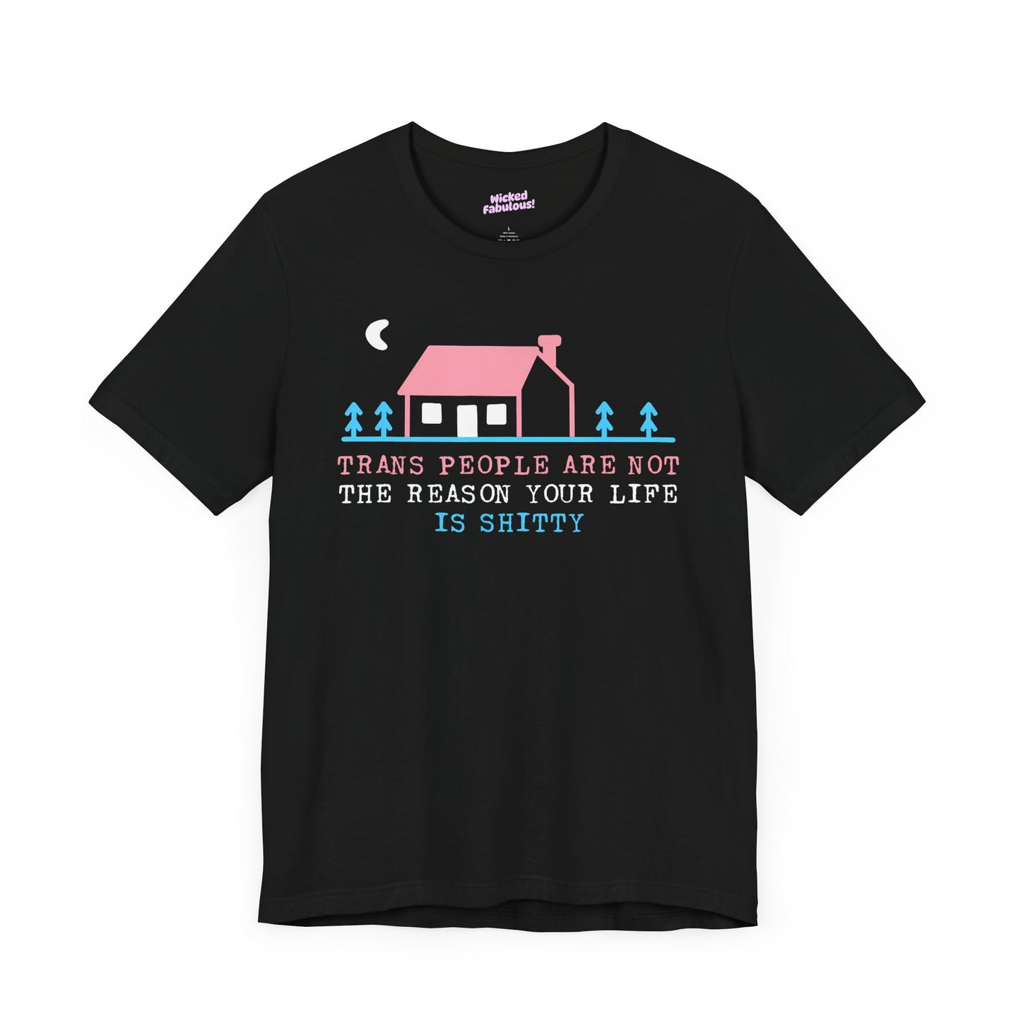 Trans Rights Awareness Tee - "Trans People are Not the Reason Your Life is Shitty"
