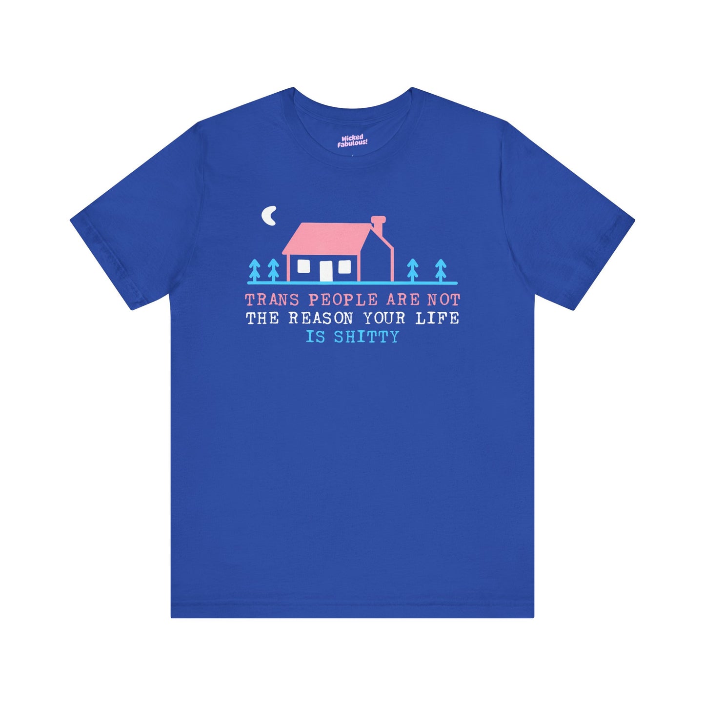 Trans Rights Awareness Tee - "Trans People are Not the Reason Your Life is Shitty"