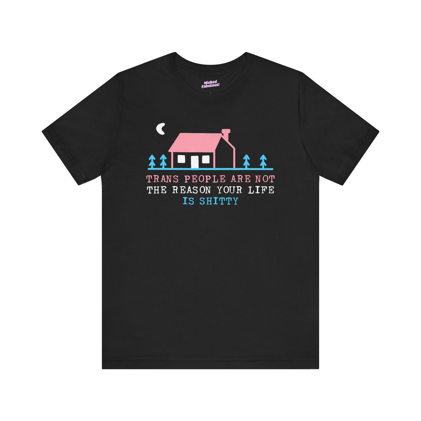 Trans Rights Awareness Tee - "Trans People are Not the Reason Your Life is Shitty"
