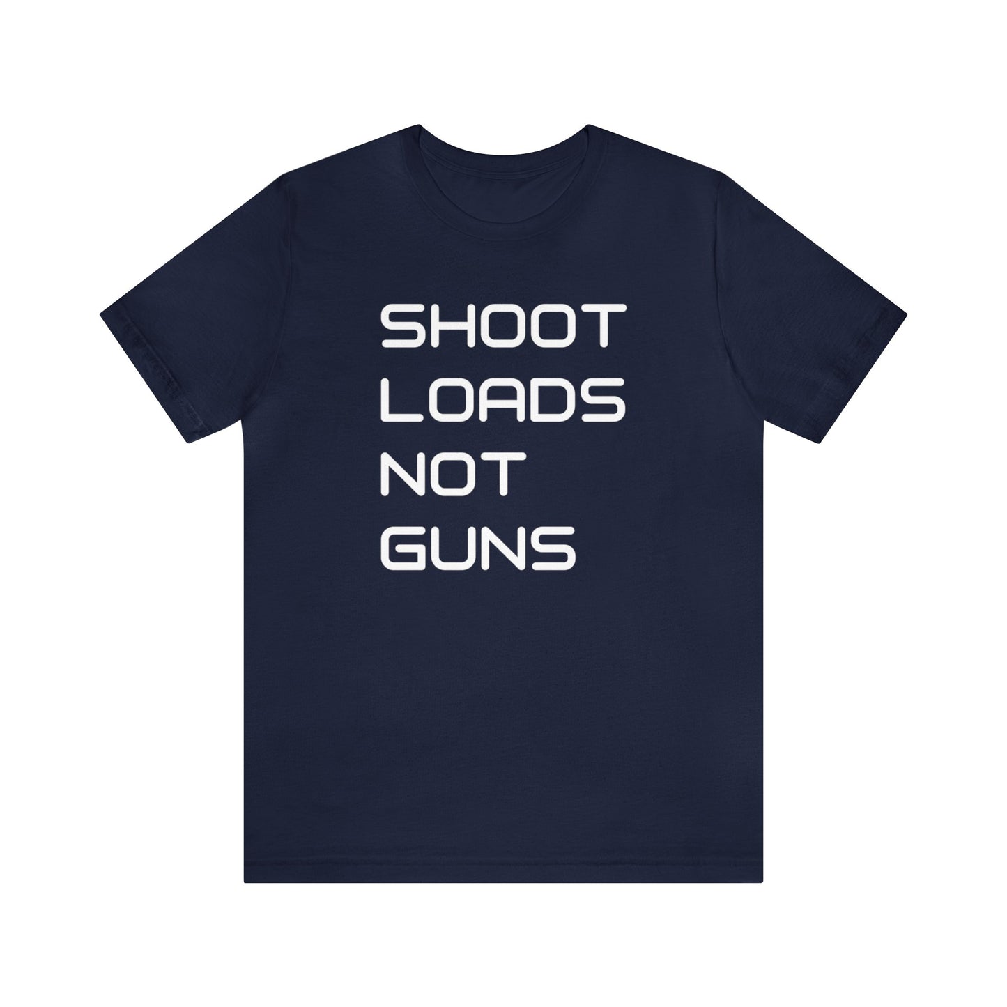 Shoot Loads Not Guns