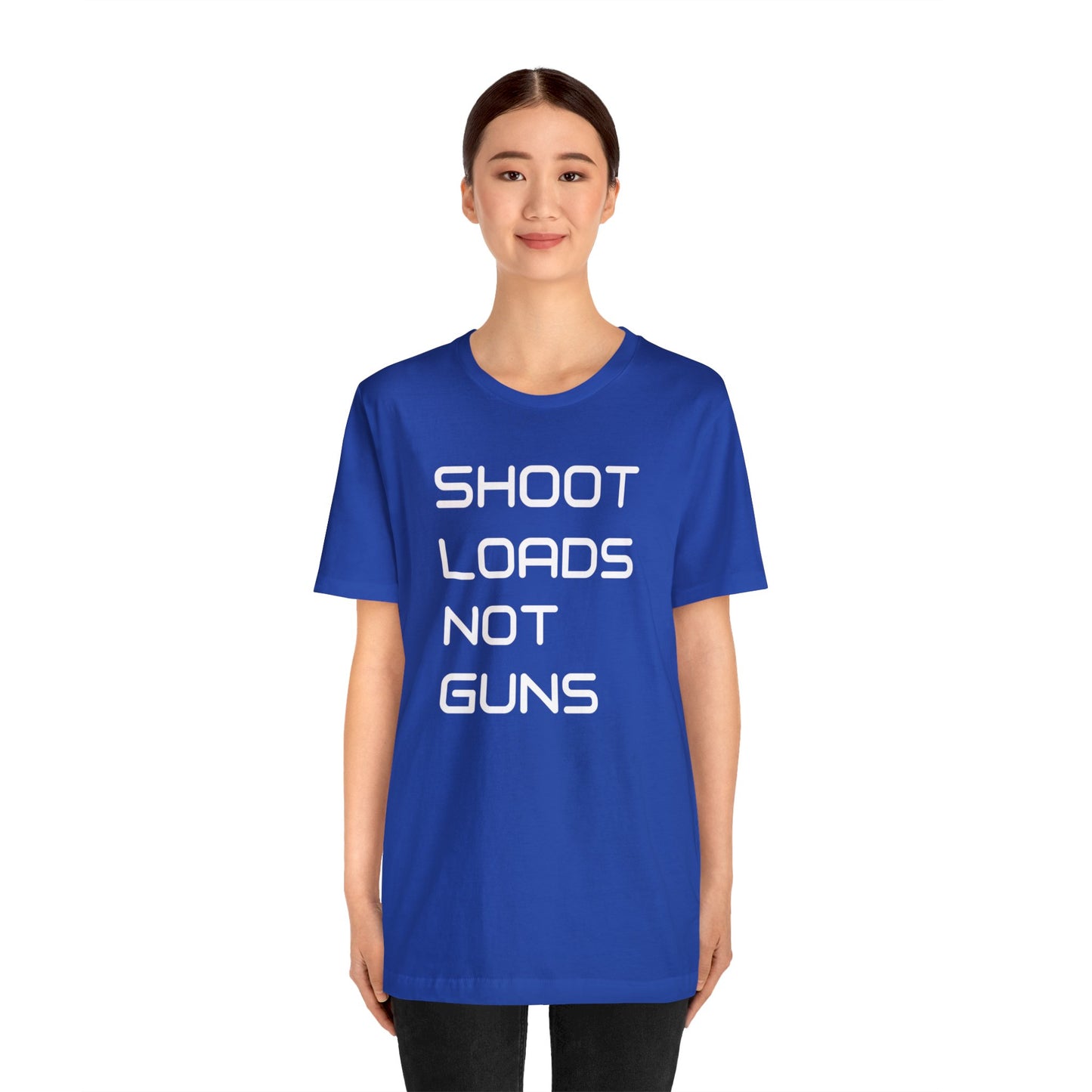 Shoot Loads Not Guns