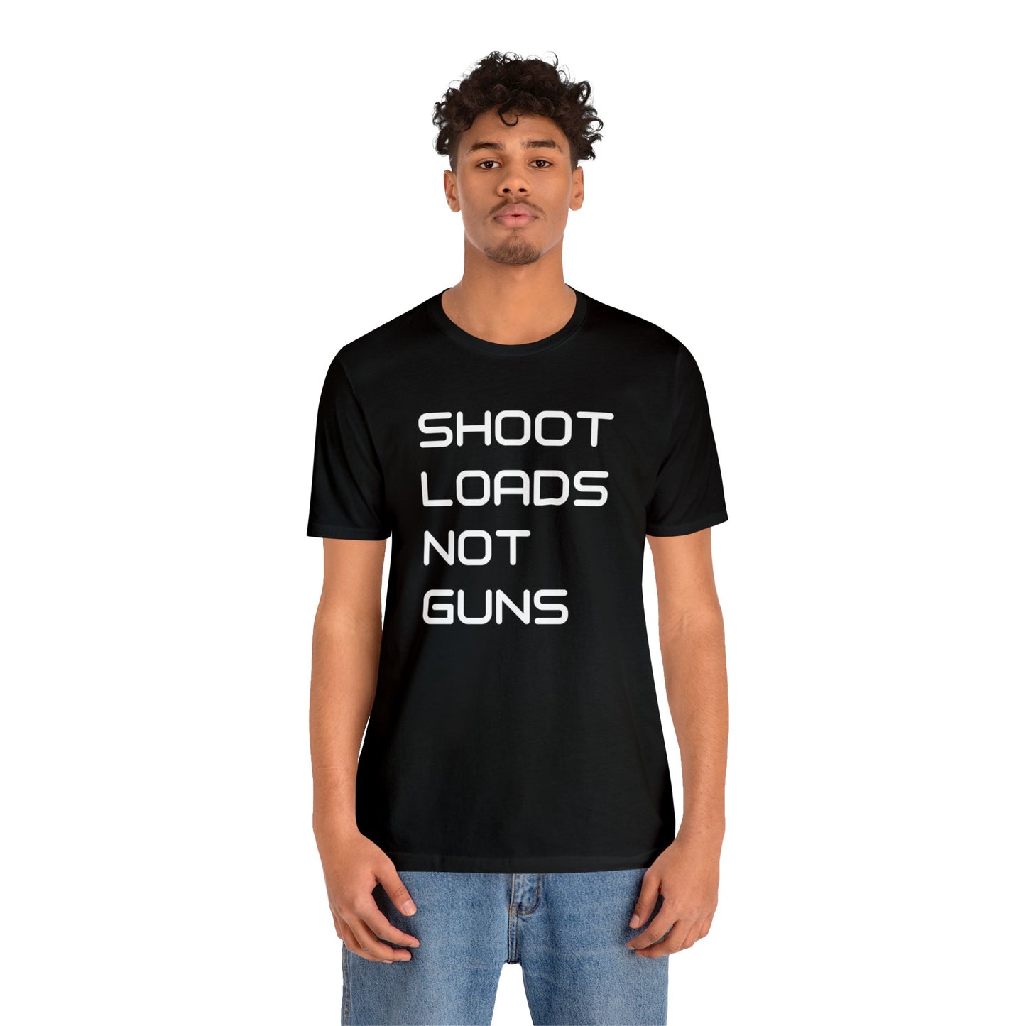 Shoot Loads Not Guns