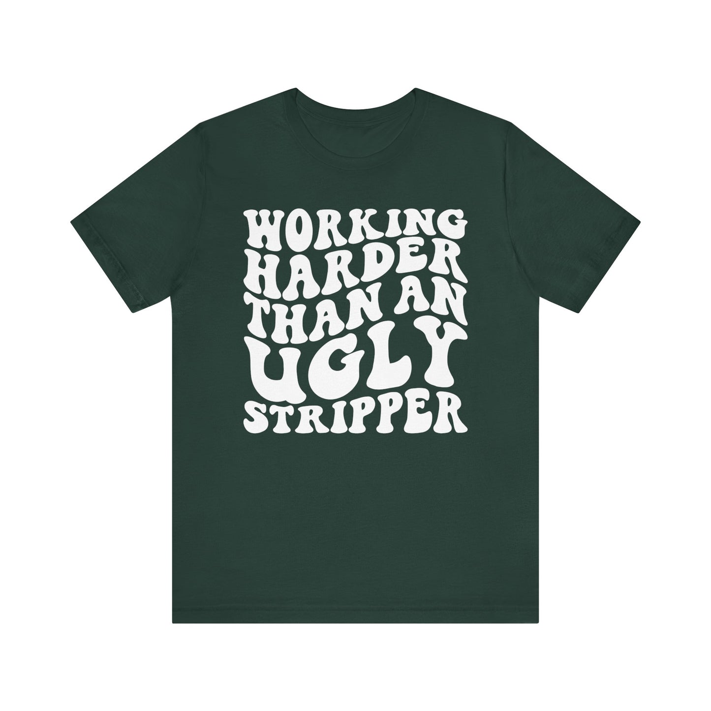 Working Harder than an Ugly Stripper