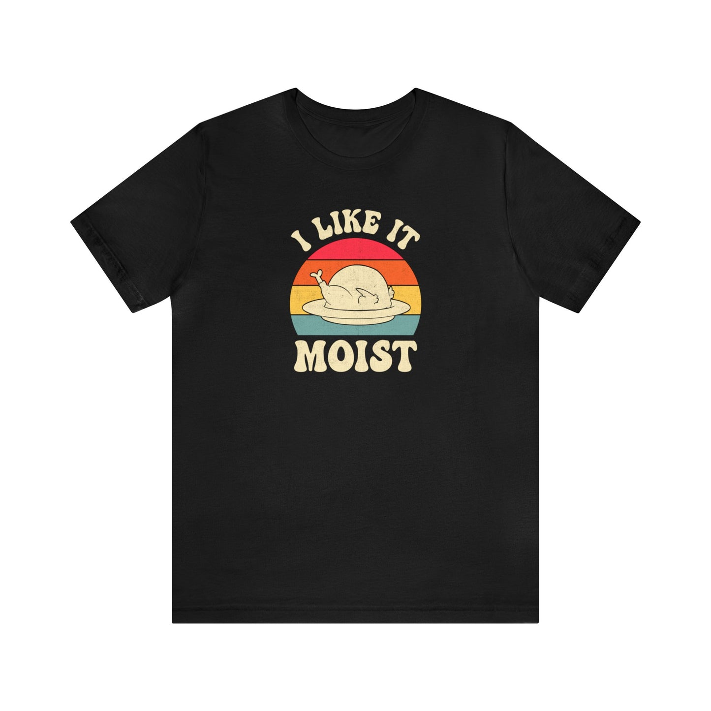 I Like it Moist