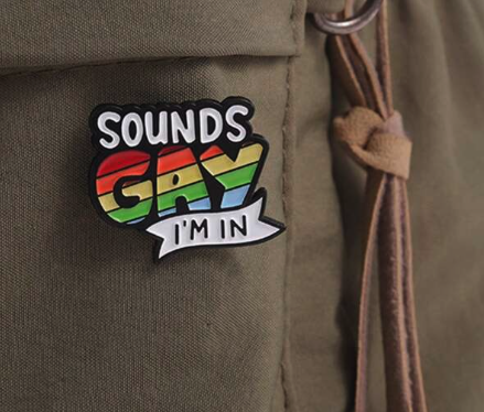 Sounds Gay, I'm In - Plastic Pin