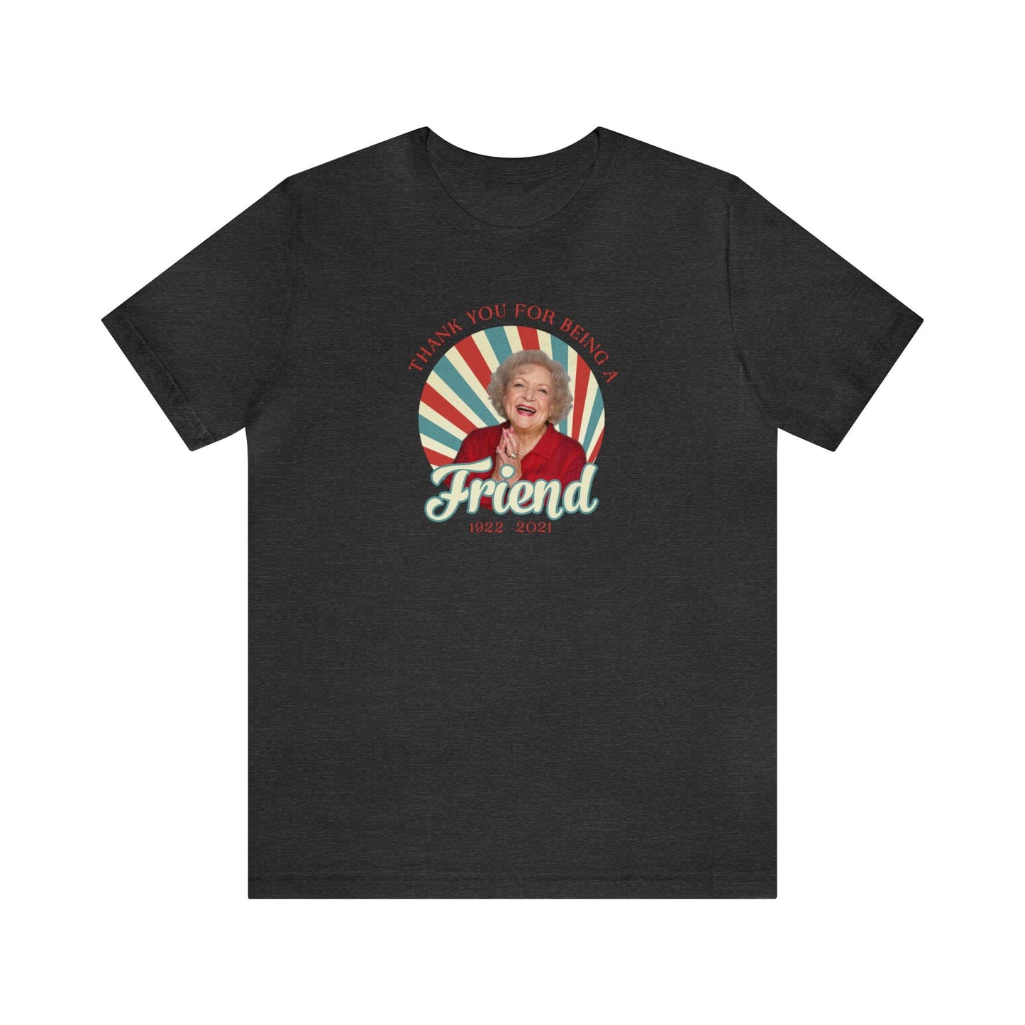 Betty White - Thank you for being OUR friend - Wicked Naughty Apparel