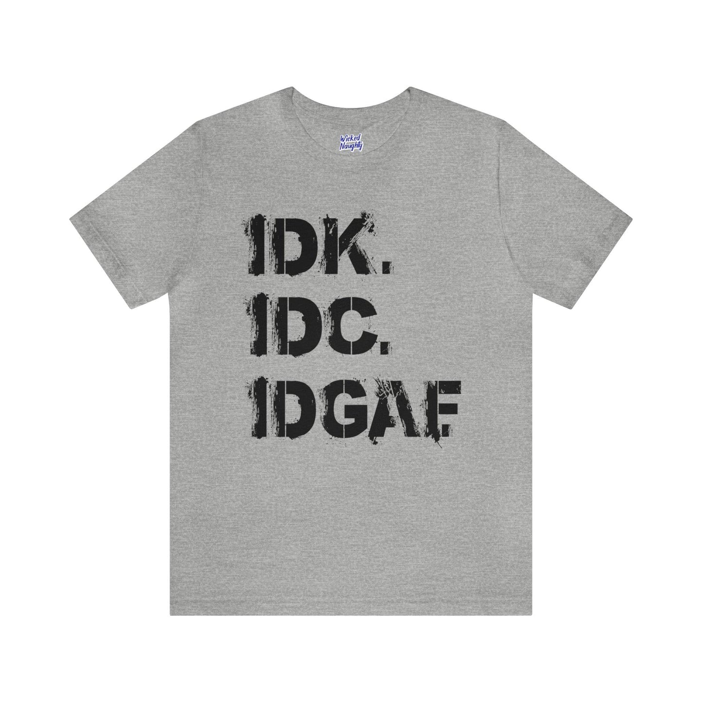 IDK IDC IDGAF - Wicked Naughty Apparel