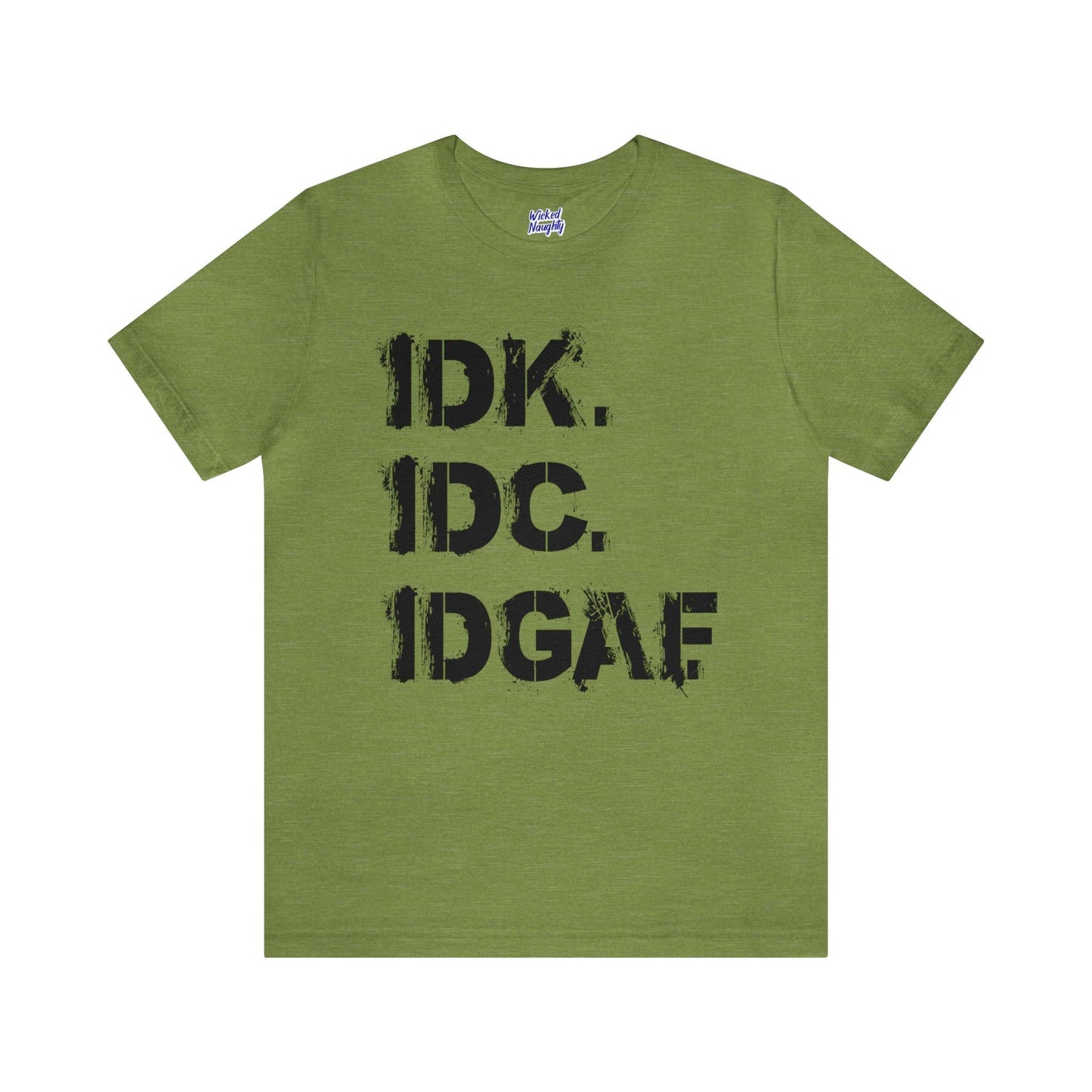 IDK IDC IDGAF - Wicked Naughty Apparel