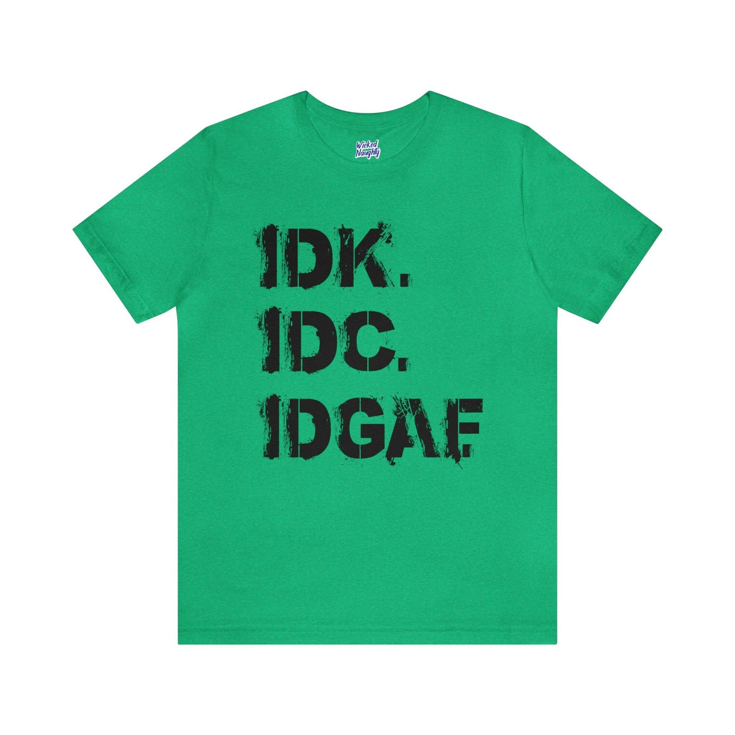 IDK IDC IDGAF - Wicked Naughty Apparel