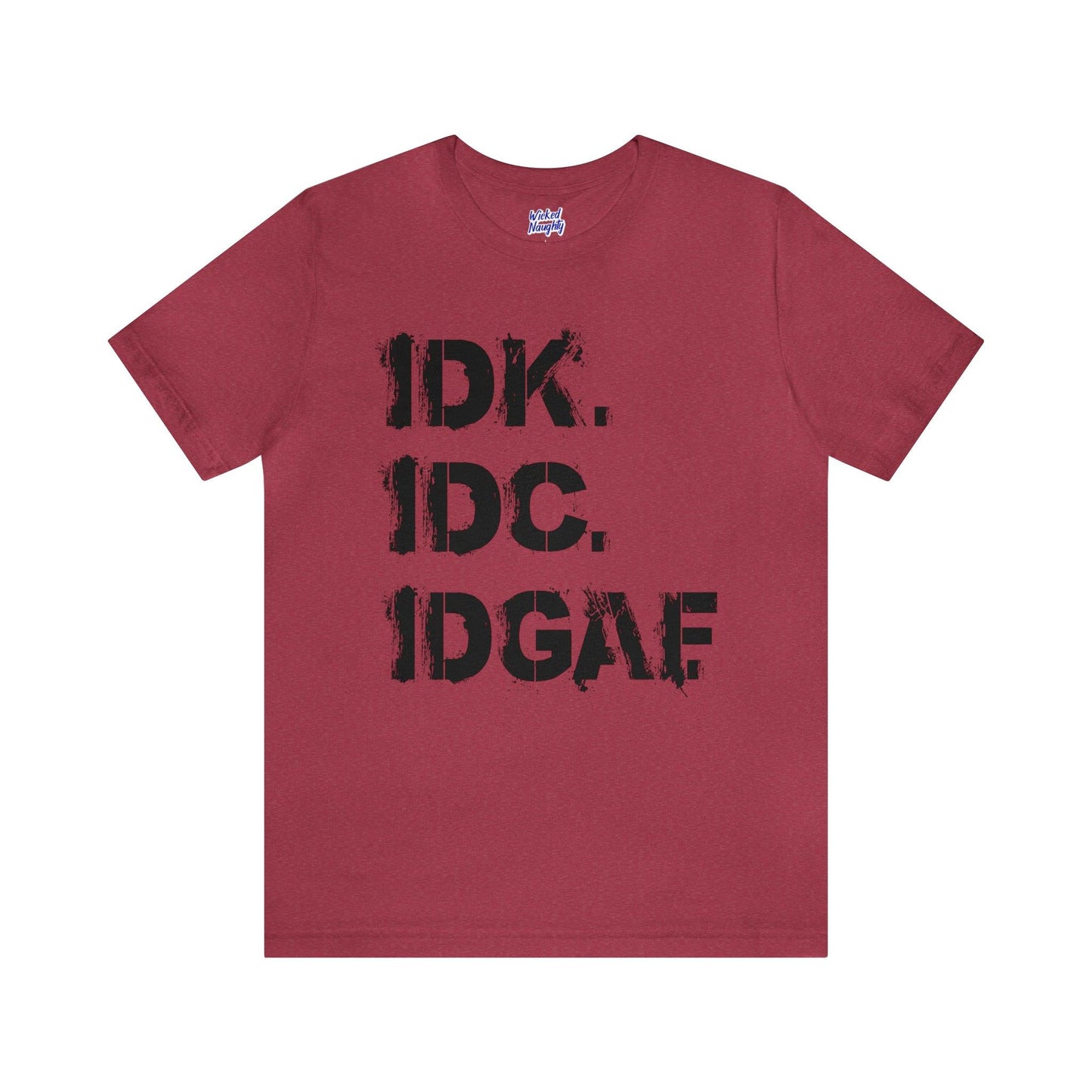 IDK IDC IDGAF - Wicked Naughty Apparel